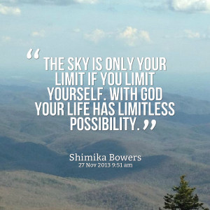 ... limit if you limit yourself with god your life has limitless