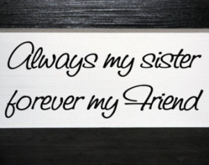 Sisters Forever Quotes Always my sister forever my