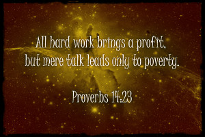 ... brings profit, but mere talk leads only to poverty.