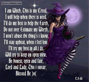 am a Witch, this is my Creed, I will help when there is a need...