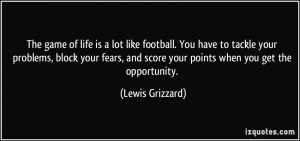 ... and score your points when you get the opportunity. - Lewis Grizzard