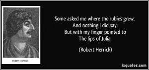 me where the rubies grew, And nothing I did say; But with my finger ...