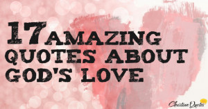 17 Amazing Quotes About God’s Love