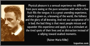 ... instead of a rallying toward exalted moments. - Rainer Maria Rilke