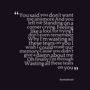 Quotes Picture: you said you don't want me anymore and you left me ...