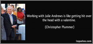 Working with Julie Andrews is like getting hit over the head with a ...