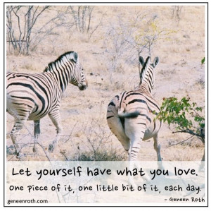 Have what you love today. http://geneenroth.com