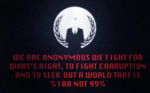 we are anonymous we fight for what s right to fight corruption and to ...
