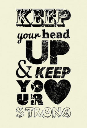 Keep Your Head Up & Keep Your Heart Strong. by Bruno Chaves Abatti on ...