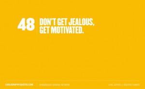 Don't get jealous, get motivated! #Quote