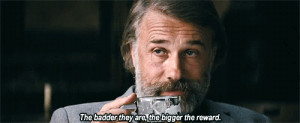 Django Unchained quotes The badder they are, the bigger the reward.