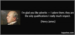... they are the only qualifications I really much respect. - Henry James