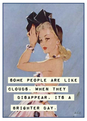 ... clouds. When they disappear, it's a brighter day. Picture Quote #1