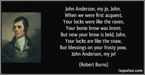 ... But blessings on your frosty pow, John Anderson, my jo! - Robert Burns