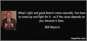 ... fight for it - as if the cause depends on you, because it does. - Bill