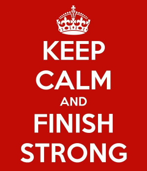 Finish STRONG! Reach those goals!