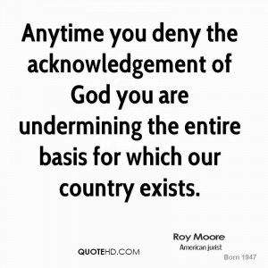 Anytime you deny the acknowledgement of God you are undermining the ...