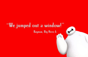 loved Baymax from Big Hero 6 and actually had several quotes ...