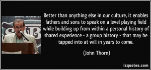 culture, it enables fathers and sons to speak on a level playing field ...