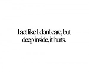 act like I don’t care, but deep inside, it hurts | Courtesy ...