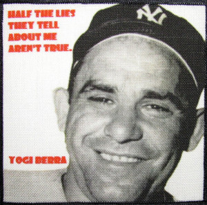 YOGI BERRA QUOTE - You gotta love this guy - Printed Patch - Sew On