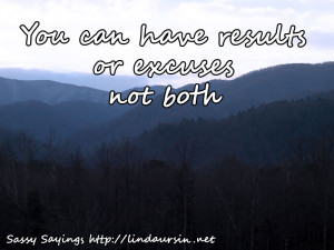 ... excuses - Sassy Sayings - http://lindaursin.net #sassysayings #quotes