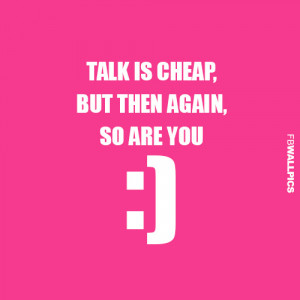 Talk Is Cheap Bitchy Girly Quote Picture