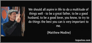 to do a multitude of things well - to be a great father, to be a good ...