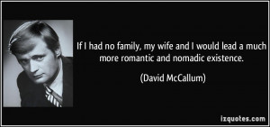 ... lead a much more romantic and nomadic existence. - David McCallum