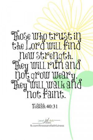 ... and not grow weary. They will walk and not faint”…Isaiah 40:31