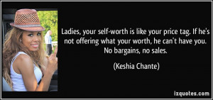 your self-worth is like your price tag. If he's not offering what your ...