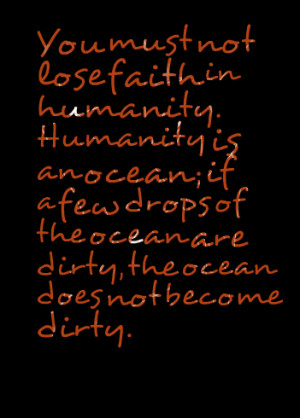 You Must Not Lose Faithin Humanity ~ Faith Quote