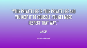 Your private life is your private life and you keep it to yourself ...