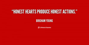 Honest hearts produce honest actions.”