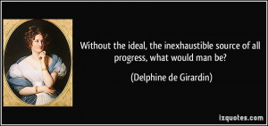 Without the ideal, the inexhaustible source of all progress, what ...