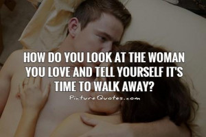 ... you love and tell yourself it's time to walk away? Picture Quote #1