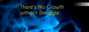 There's No Growth without Struggle Profile Facebook Covers