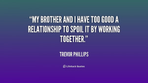 trevor phillips quotes my brother and i have too good a relationship ...