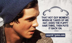 That hot guy moment; when he takes of his hat, does the flippy hair ...