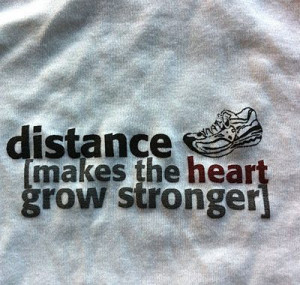 Runner Things #911: Distance makes the heart grow stronger.