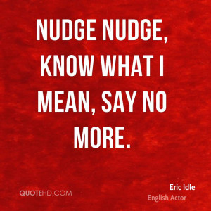 Nudge nudge, know what I mean, say no more.