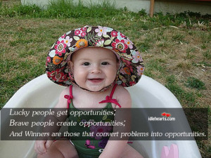 Home » Quotes » Lucky People Get Opportunities; Brave People Create ...