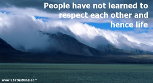 ... respect each other and hence life - Heinrich Mann Quotes - StatusMind
