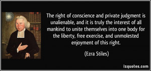 The right of conscience and private judgment is unalienable, and it is ...
