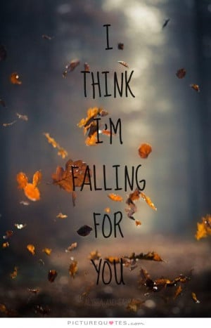 think I'm falling for you. Picture Quote #1