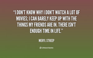 quote-Meryl-Streep-i-dont-know-why-i-dont-watch-5923.png