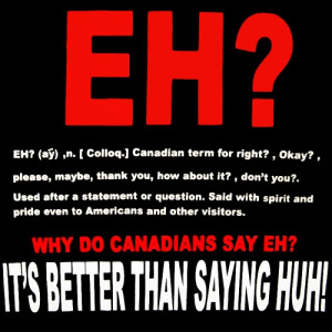 Wondering what we mean when we say…’Eh’?? This should help ...