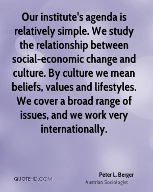 Our institute's agenda is relatively simple. We study the relationship ...