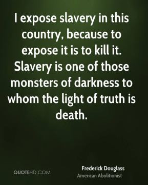 slavery in this country, because to expose it is to kill it. Slavery ...