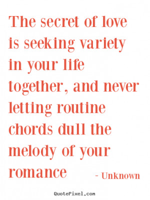 Quotes about love - The secret of love is seeking variety in your life ...